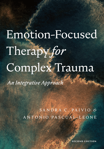 Emotion-Focused Therapy for Complex Trauma An Integrative Approach, Second Edition